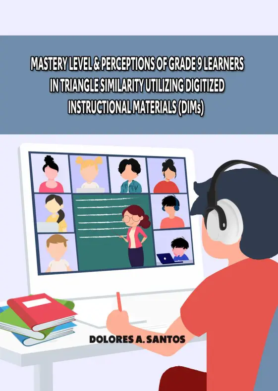 Cover of MASTERY LEVEL & PERCEPTIONS OF GRADE 9 LEARNERS IN TRIANGLE SIMILARITY UTILIZING DIGITIZED INSTRUCTIONAL MATERIALS (DIMs)