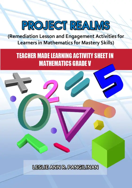 Cover of PROJECT REALMS (Remediation Lesson and Engagement Activities for Learners in Mathematics for Mastery Skills) : Teacher Made Learning Activity Sheet in Mathematics Grade V