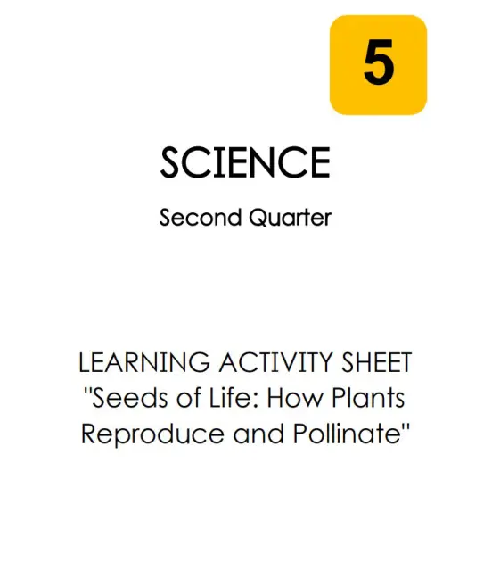 Cover of Science 5: Second Quarter : LEARNING ACTIVITY SHEET : Seeds of Life: How plants Reproduce and Pollinate