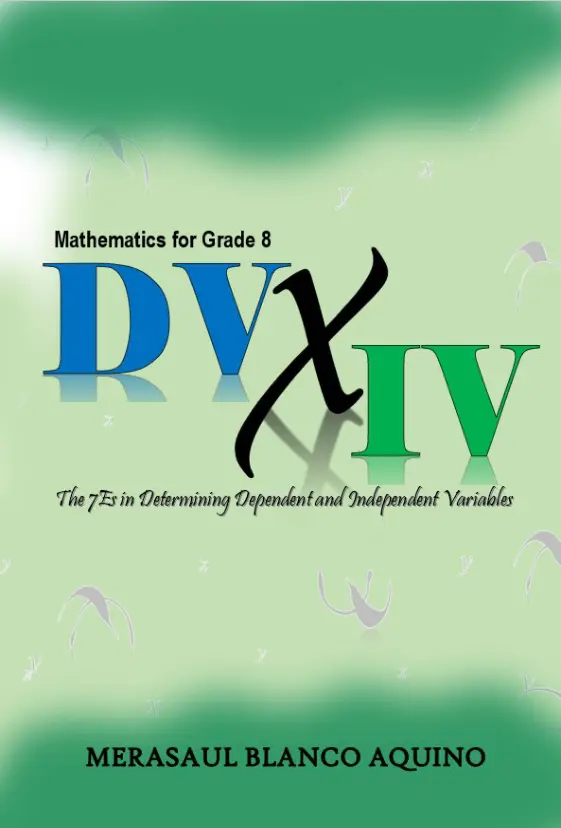 Cover of Mathematics for Grade 8 : DV x IV : The 7Es in Determining Dependent and Independent Variables